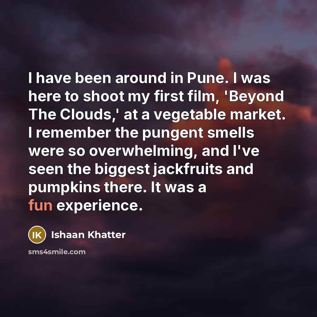 “I have been around in Pune. I was here to…” quote by Ishaan Khatter