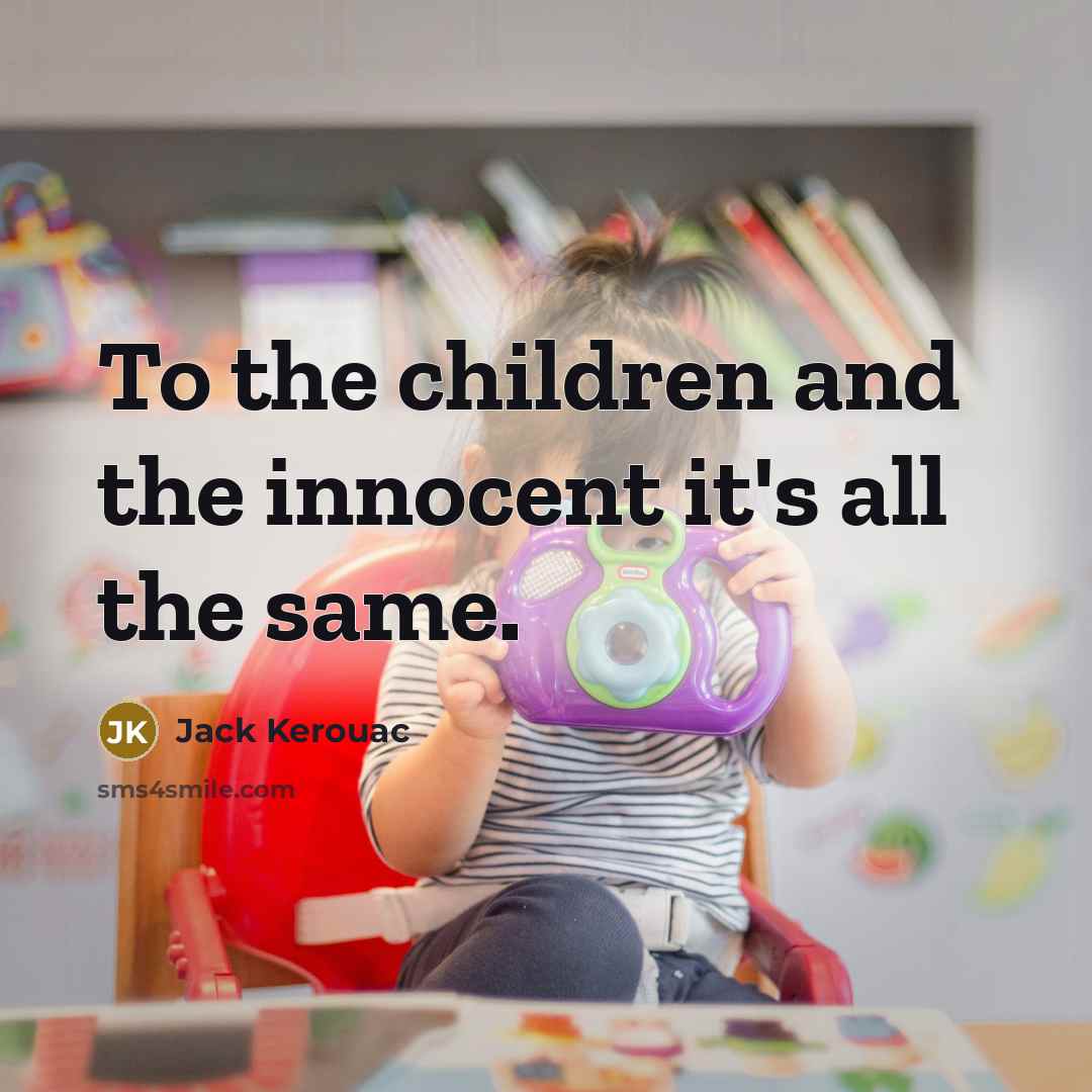 “To the children and the innocent it's all the same.…” quote by Jack Kerouac