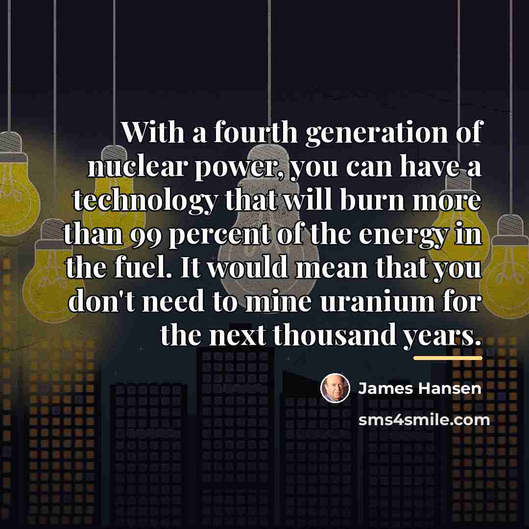 “With a fourth generation of nuclear power, you can have…” quote by James Hansen