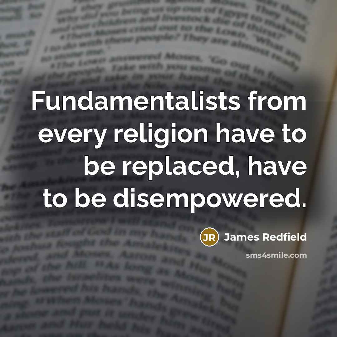 “Fundamentalists from every religion have to be replaced, have to…” quote by James Redfield