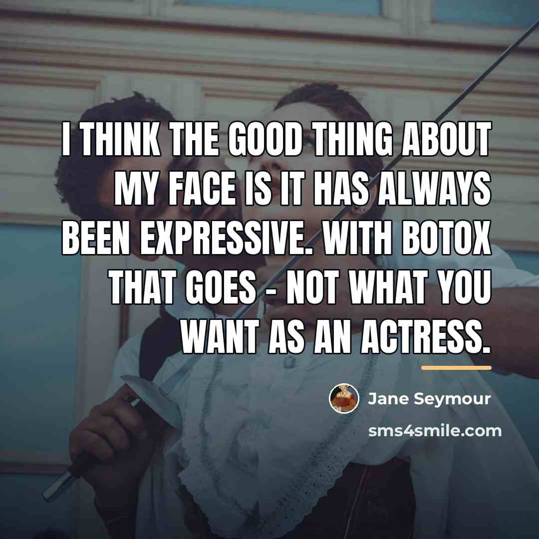 “I think the good thing about my face is it…” quote by Jane Seymour