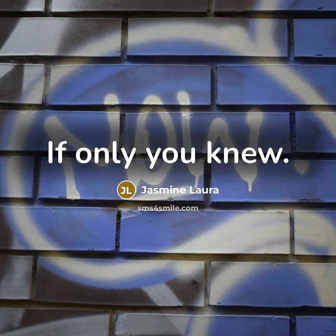 “If only you knew.” quote by Jasmine Laura
