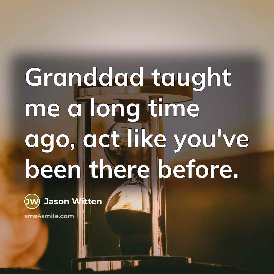 “Granddad taught me a long time ago, act like you've…” quote by Jason Witten