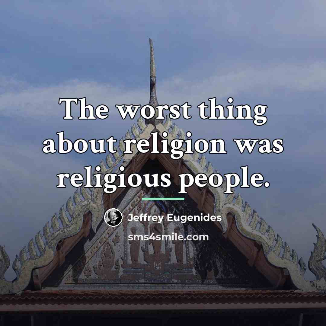 “The worst thing about religion was religious people.…” quote by Jeffrey Eugenides