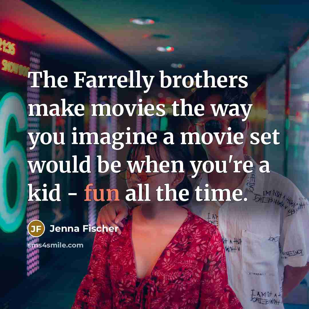 “The Farrelly brothers make movies the way you imagine a…” quote by Jenna Fischer
