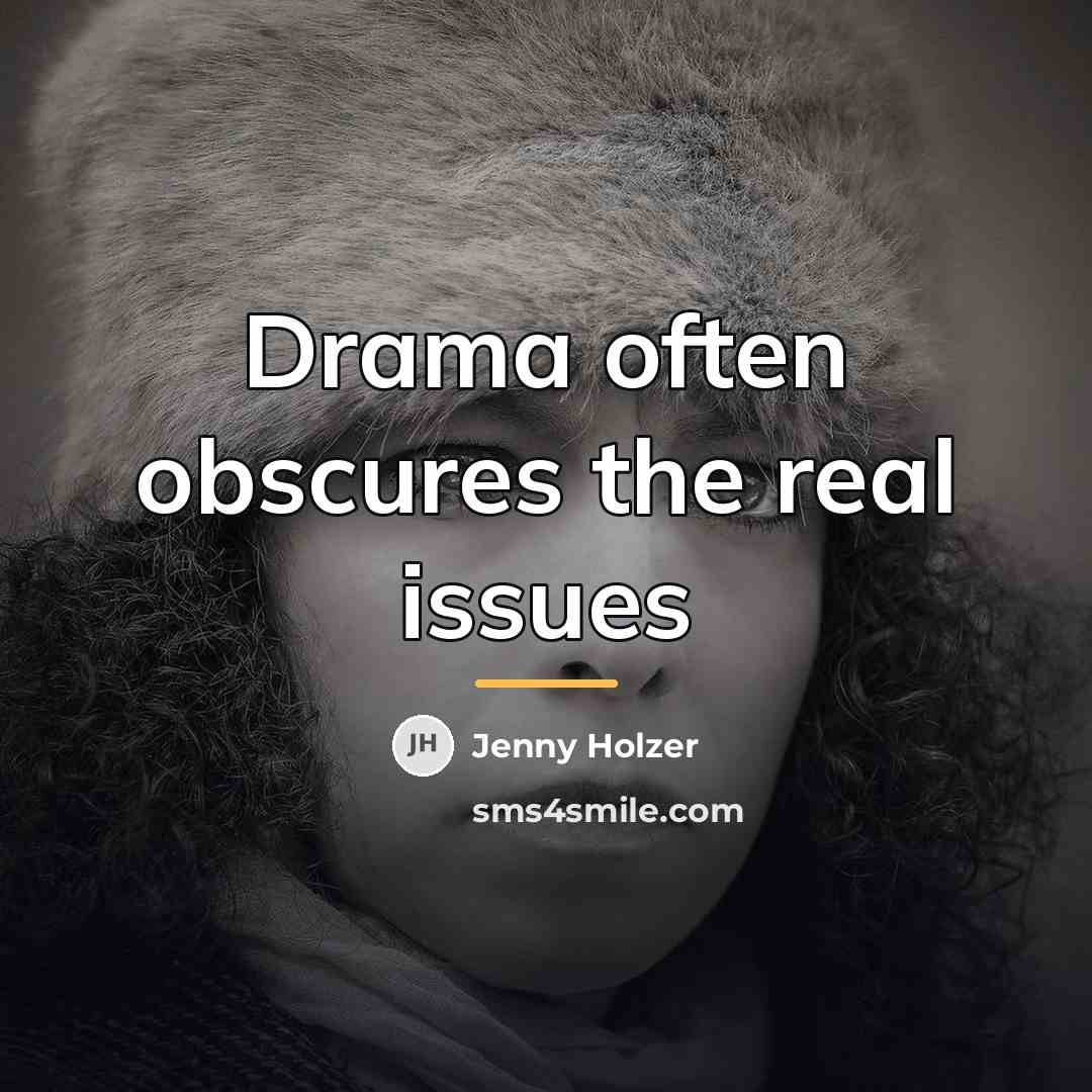 “Drama often obscures the real issues…” quote by Jenny Holzer