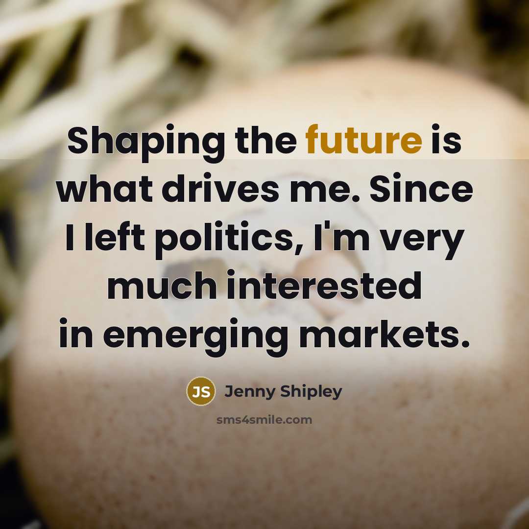“Shaping the future is what drives me. Since I left…” quote by Jenny Shipley