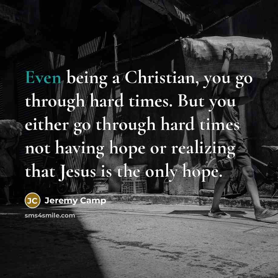 “Even being a Christian, you go through hard times. But…” quote by Jeremy Camp