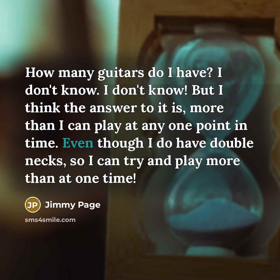 “How many guitars do I have? I don't know. I…” quote by Jimmy Page