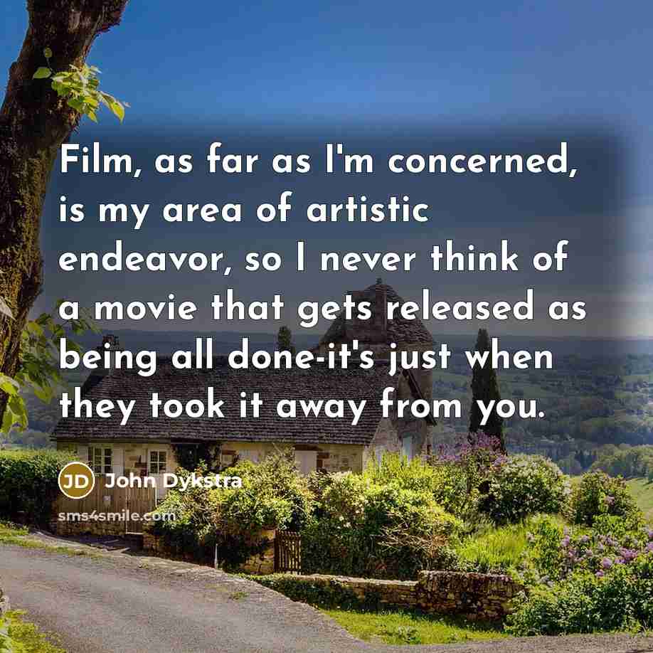 “Film, as far as I'm concerned, is my area of…” quote by John Dykstra