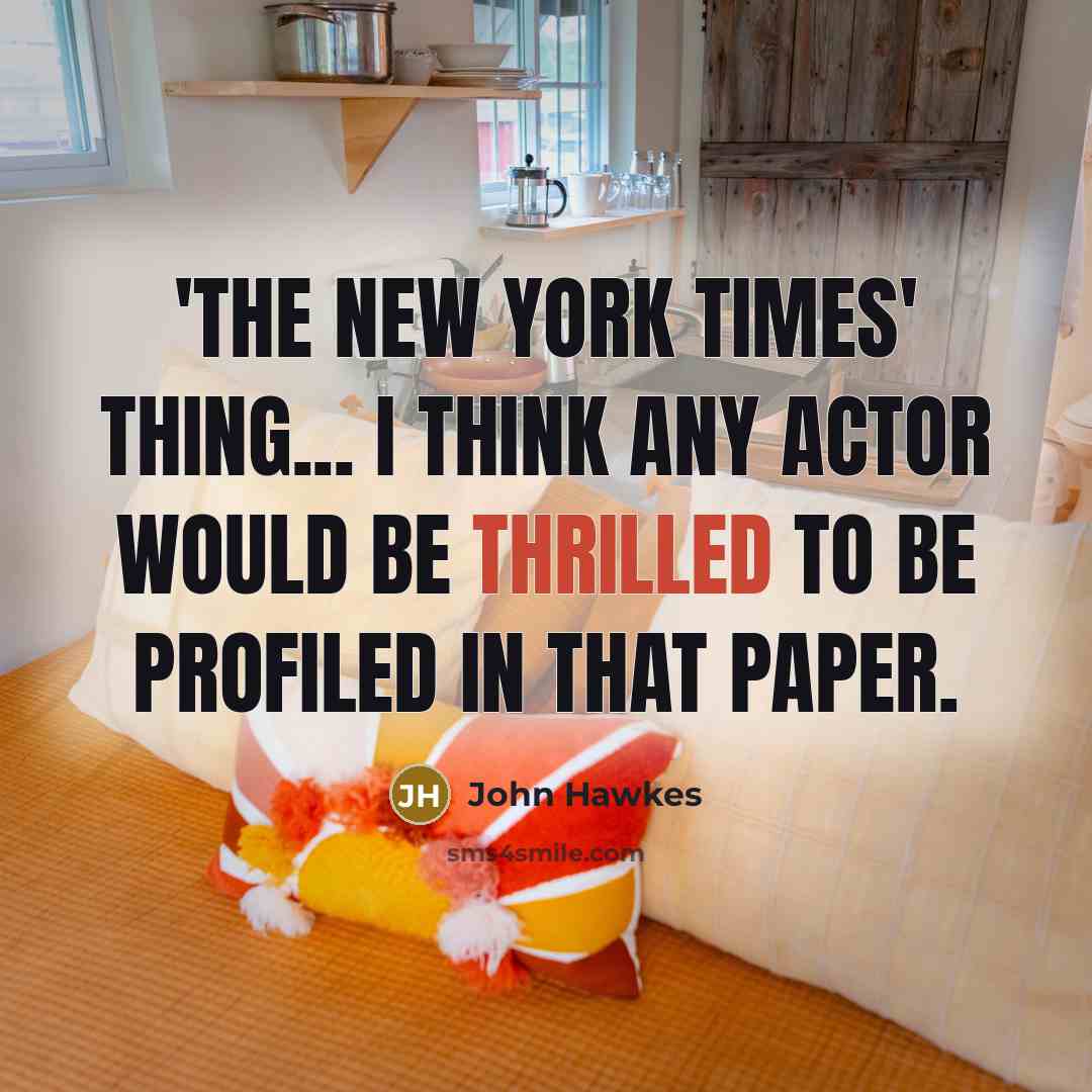 “'The New York Times' thing... I think any actor would…” quote by John Hawkes