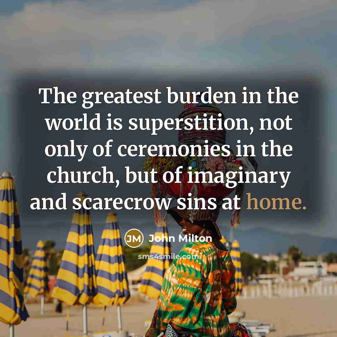 “The greatest burden in the world is superstition, not only…” quote by John Milton