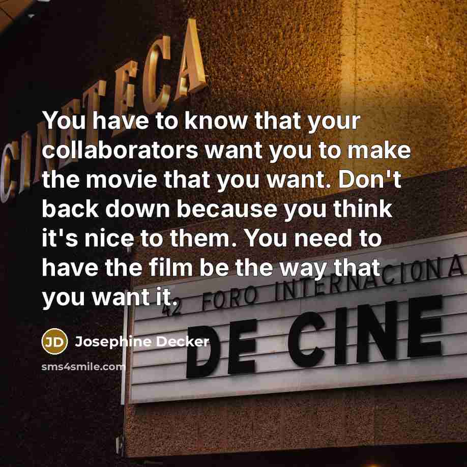 “You have to know that your collaborators want you to…” quote by Josephine Decker