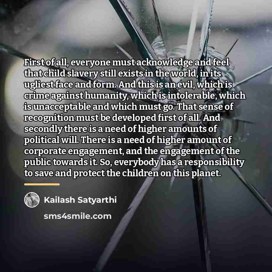 “First of all, everyone must acknowledge and feel that child…” quote by Kailash Satyarthi