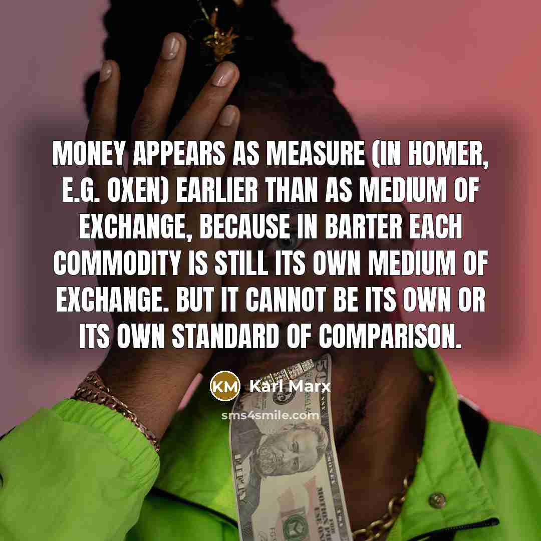 “Money appears as measure (in Homer, e.g. oxen) earlier than…” quote by Karl Marx