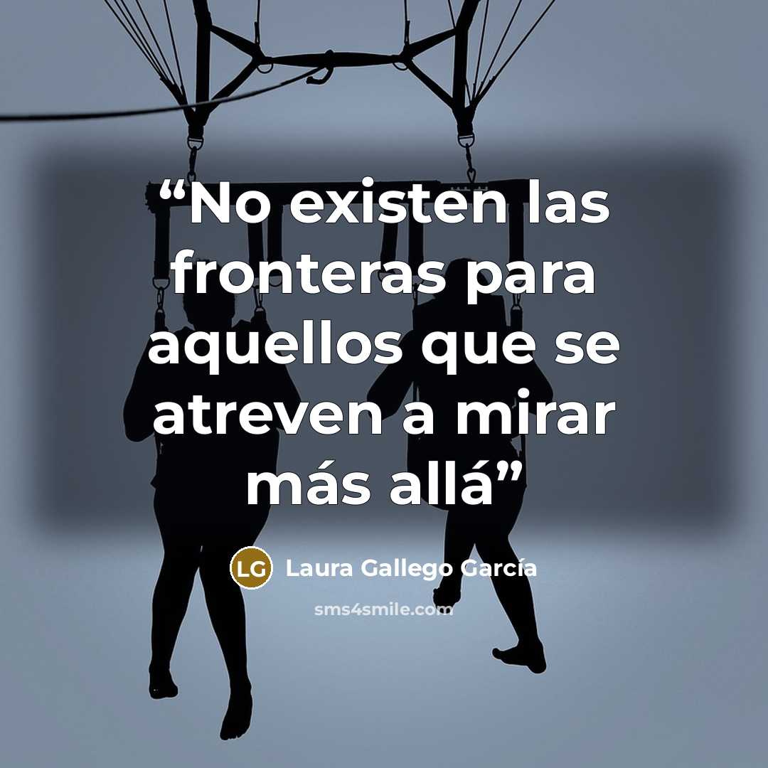 “No existen las fronteras para aquellos que se atreven a mirar más allá” quote by Laura Gallego García