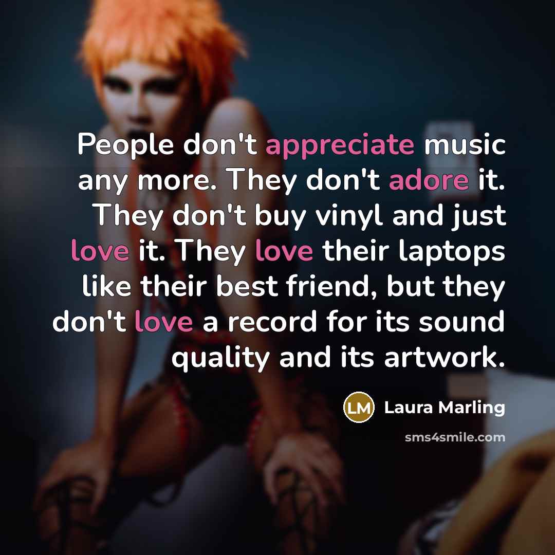 “People don't appreciate music any more. They don't adore it.…” quote by Laura Marling