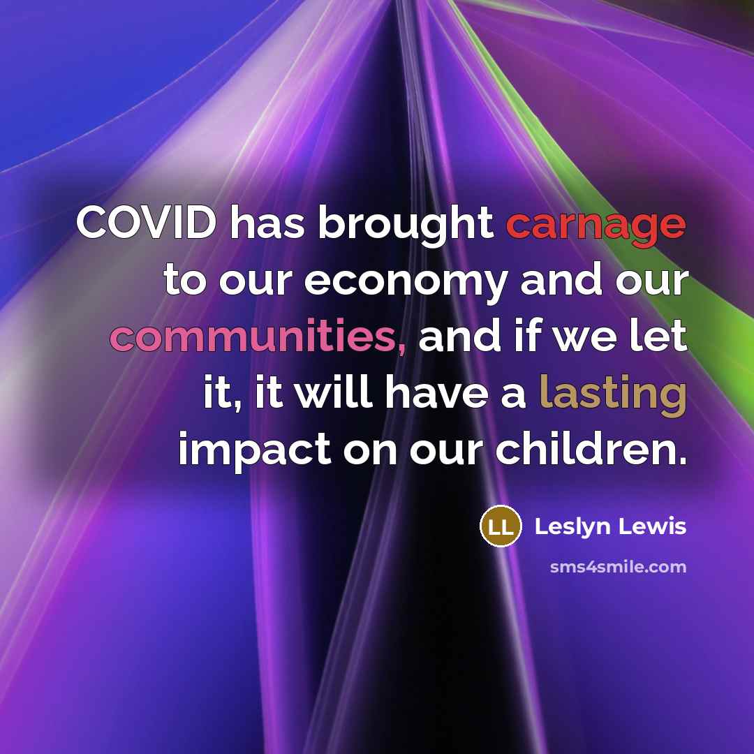 “COVID has brought carnage to our economy and our communities,…” quote by Leslyn Lewis