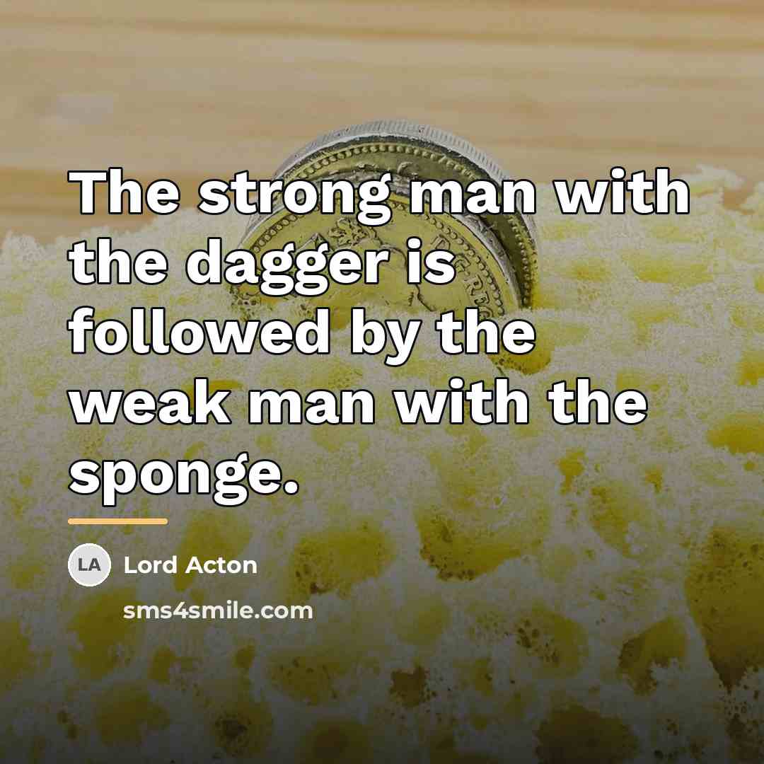 “The strong man with the dagger is followed by the…” quote by Lord Acton