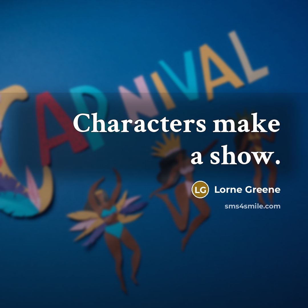 “Characters make a show.…” quote by Lorne Greene