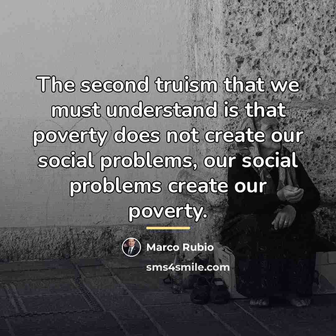 “The second truism that we must understand is that poverty…” quote by Marco Rubio