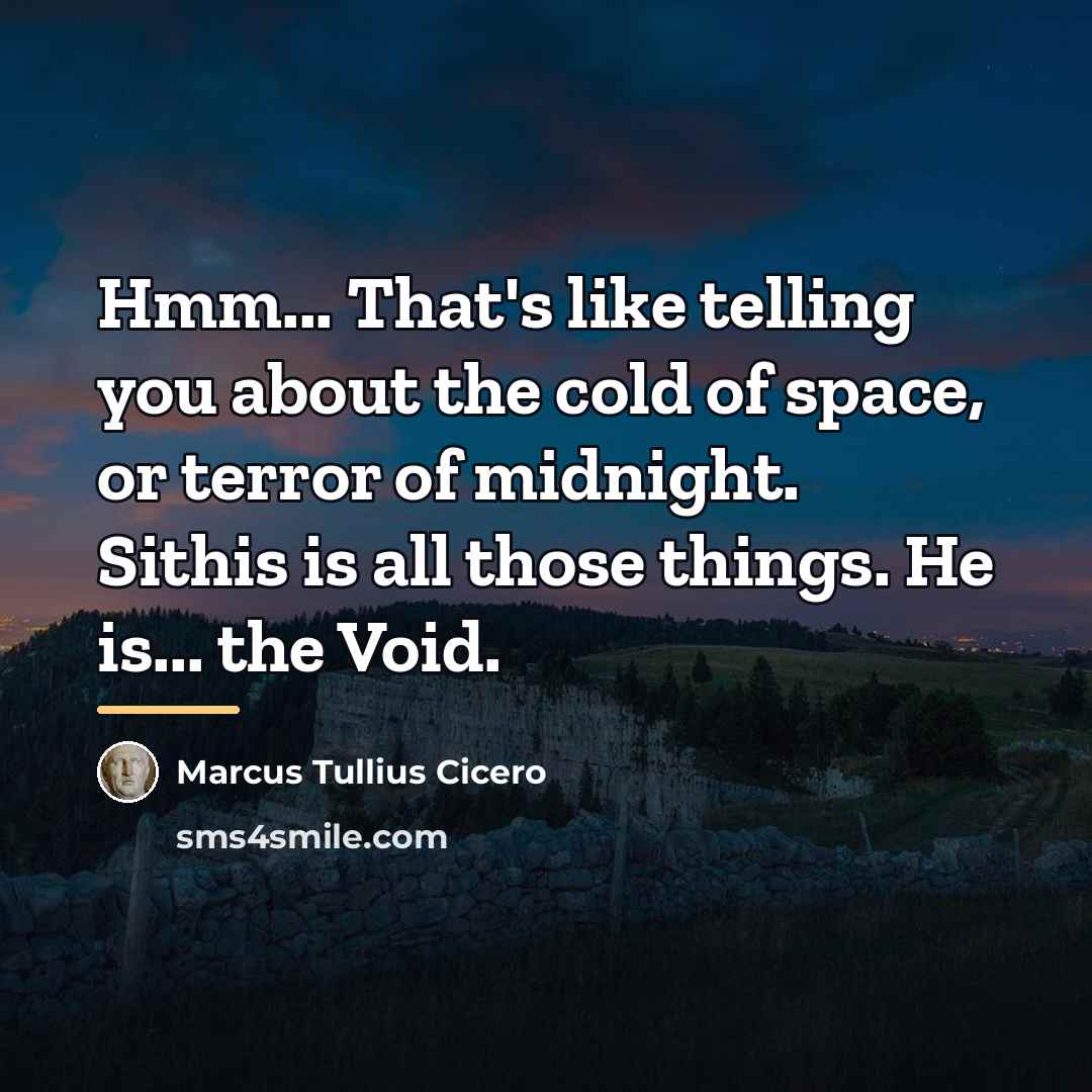 “Hmm... That's like telling you about the cold of space,…” quote by Marcus Tullius Cicero