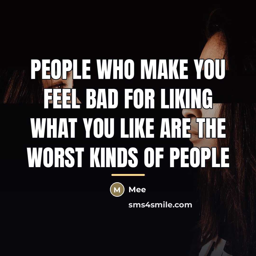 “People who make you feel bad for liking what you…” quote by Mee