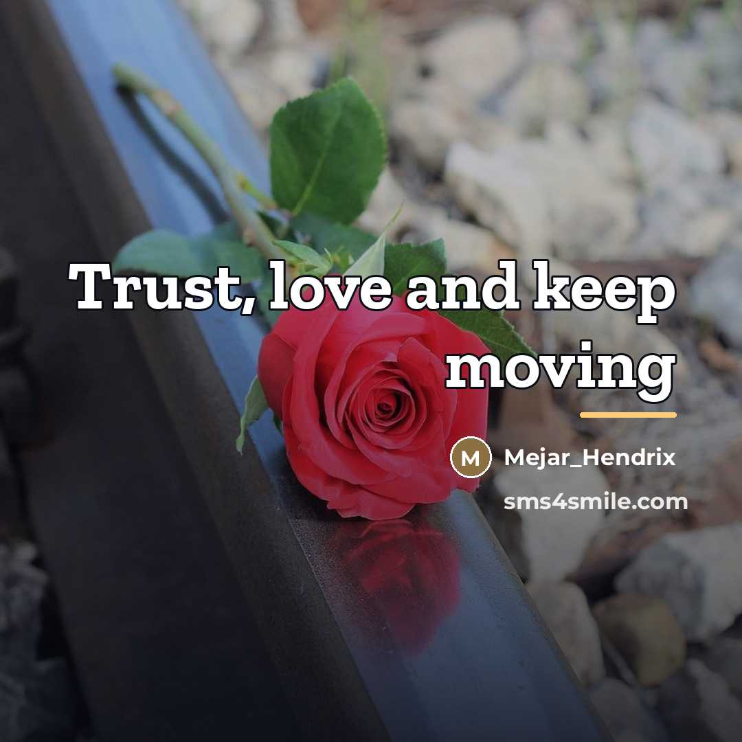“Trust, love and keep moving…” quote by Mejar_Hendrix