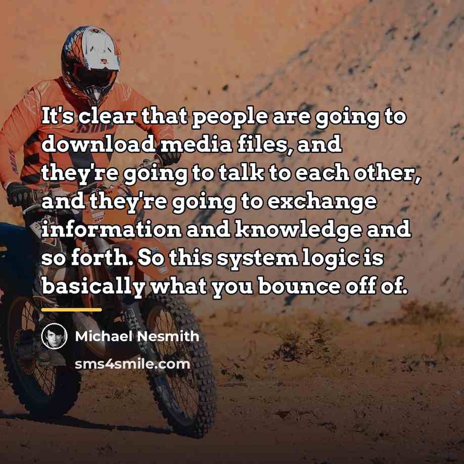 “It's clear that people are going to download media files,…” quote by Michael Nesmith