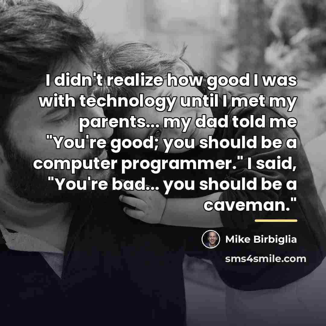 “I didn't realize how good I was with technology until…” quote by Mike Birbiglia