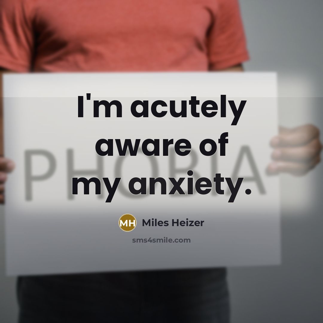 “I'm acutely aware of my anxiety.…” quote by Miles Heizer