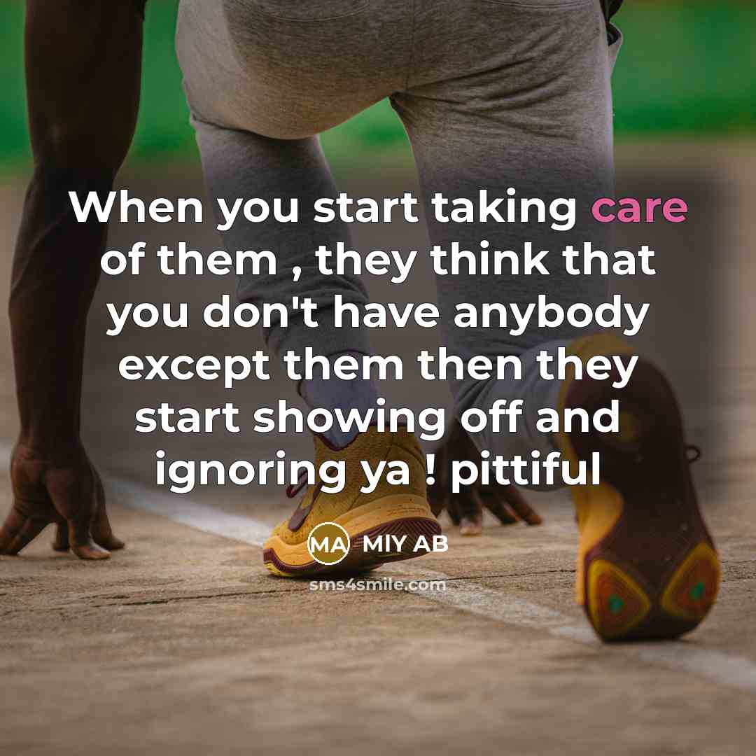 “When you start taking care of them , they think…” quote by MLY AB