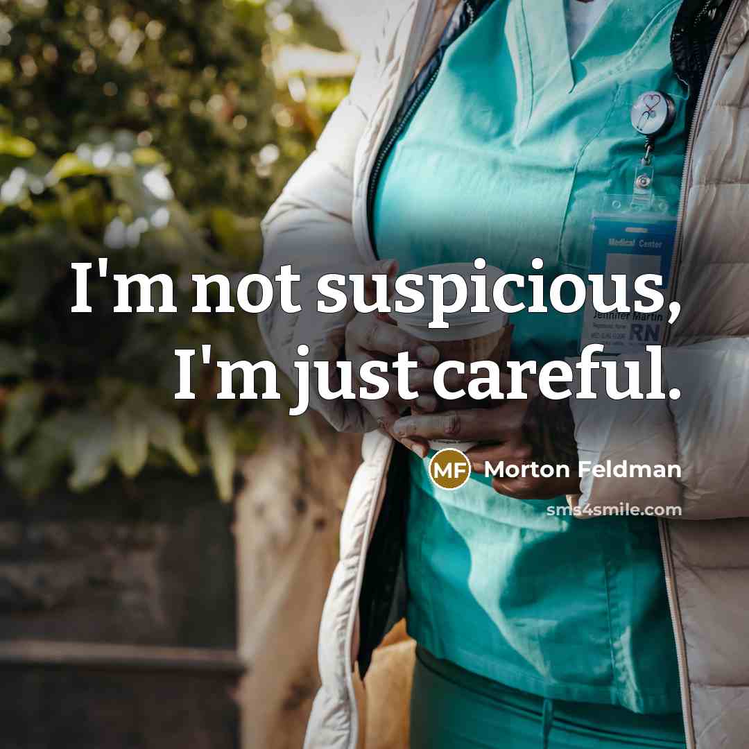 “I'm not suspicious, I'm just careful.…” quote by Morton Feldman