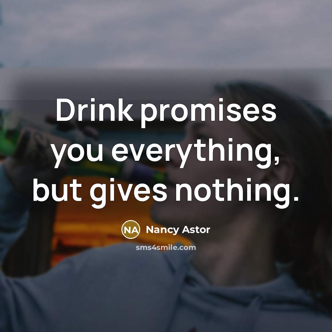 “Drink promises you everything, but gives nothing.…” quote by Nancy Astor