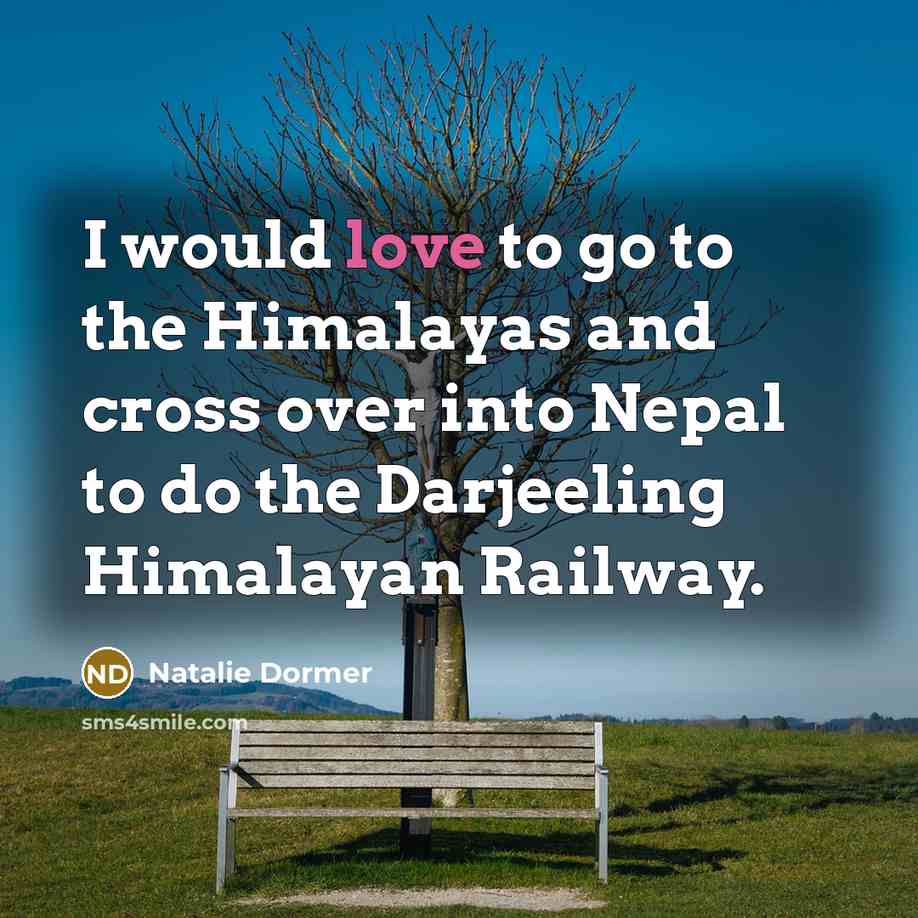 “I would love to go to the Himalayas and cross…” quote by Natalie Dormer