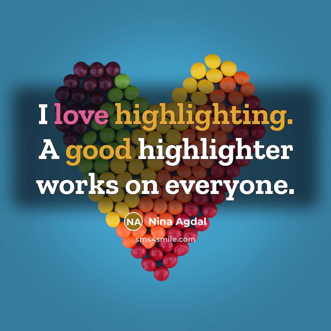 “I love highlighting. A good highlighter works on everyone.” quote by Nina Agdal