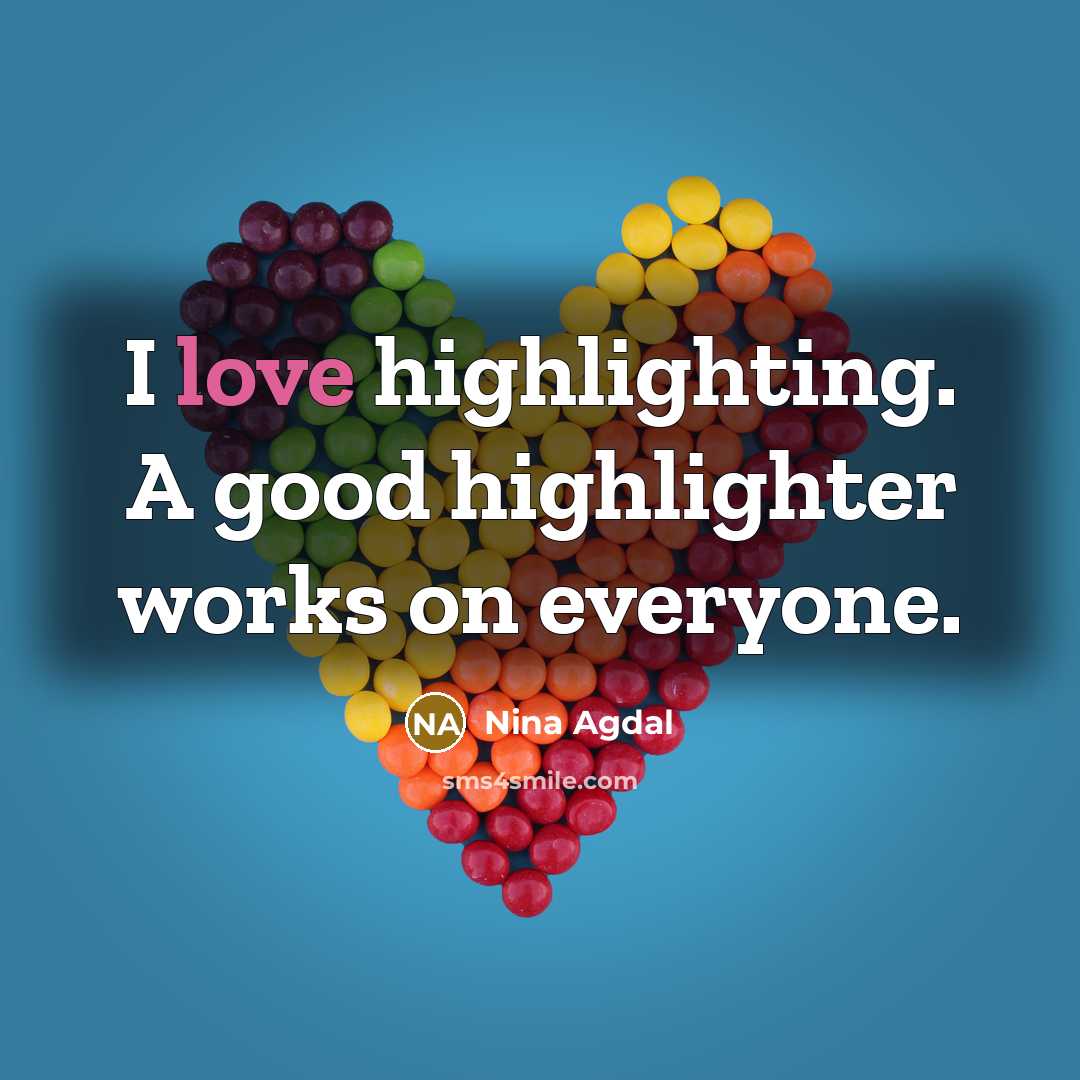 “I love highlighting. A good highlighter works on everyone.…” quote by Nina Agdal