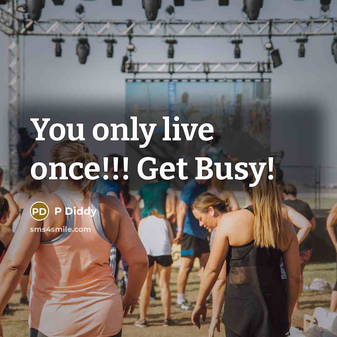 “You only live once!!! Get Busy!” quote by P Diddy