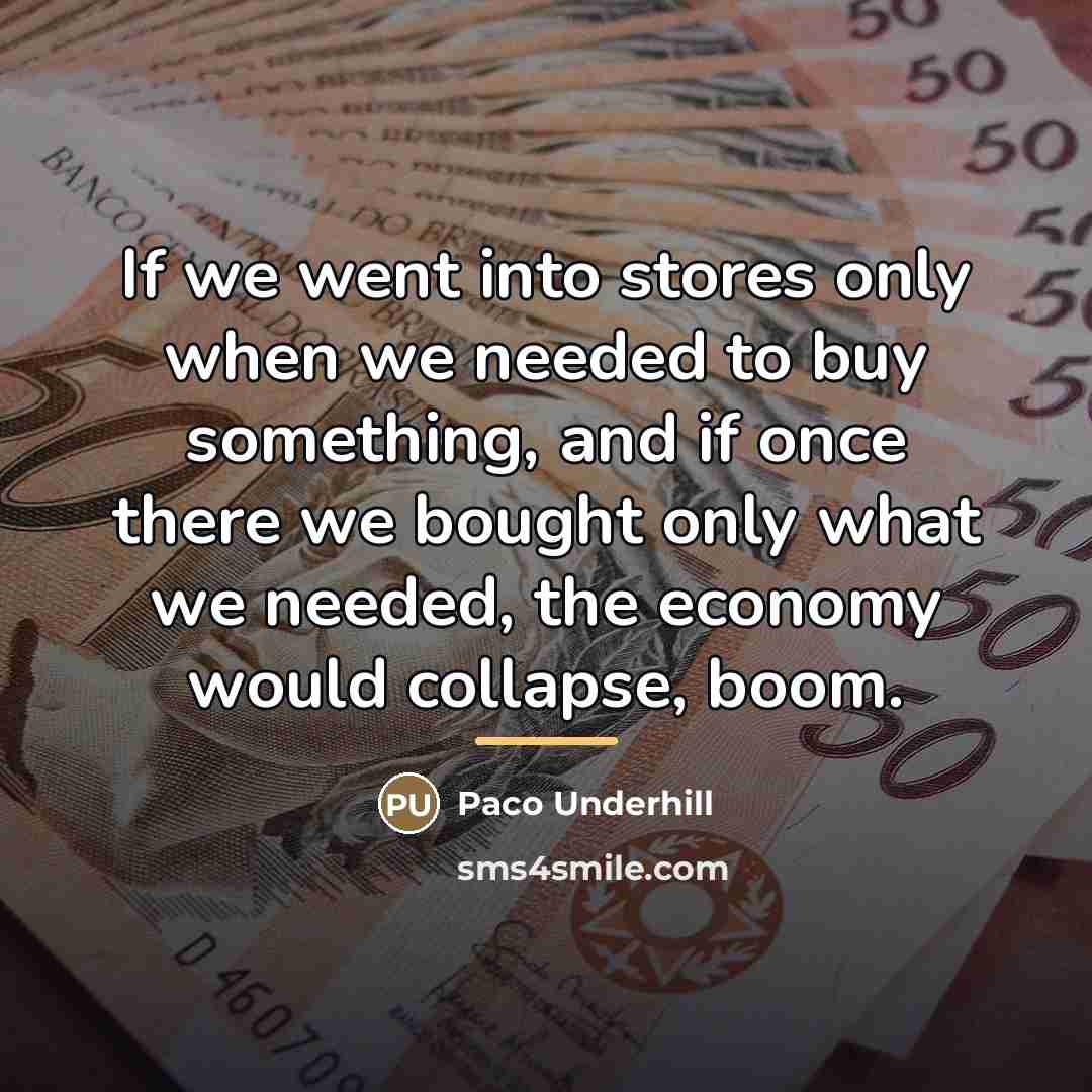 “If we went into stores only when we needed to…” quote by Paco Underhill