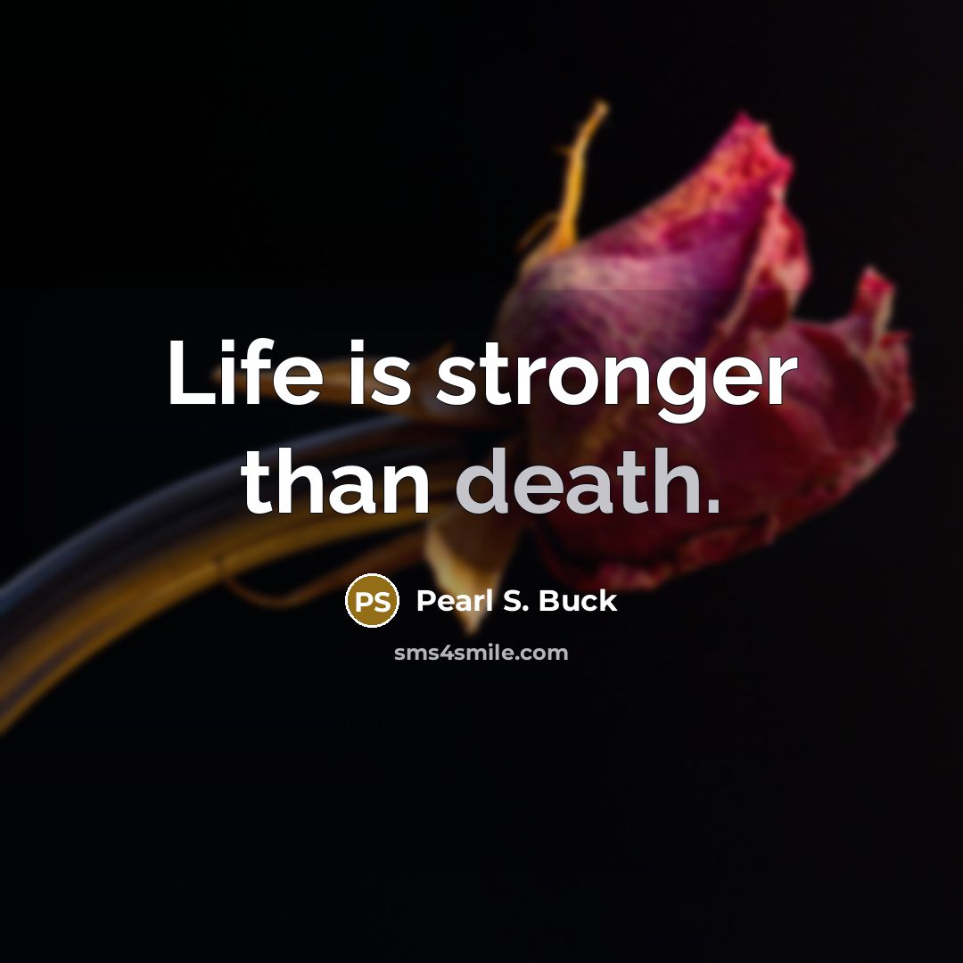 “Life is stronger than death.…” quote by Pearl S. Buck