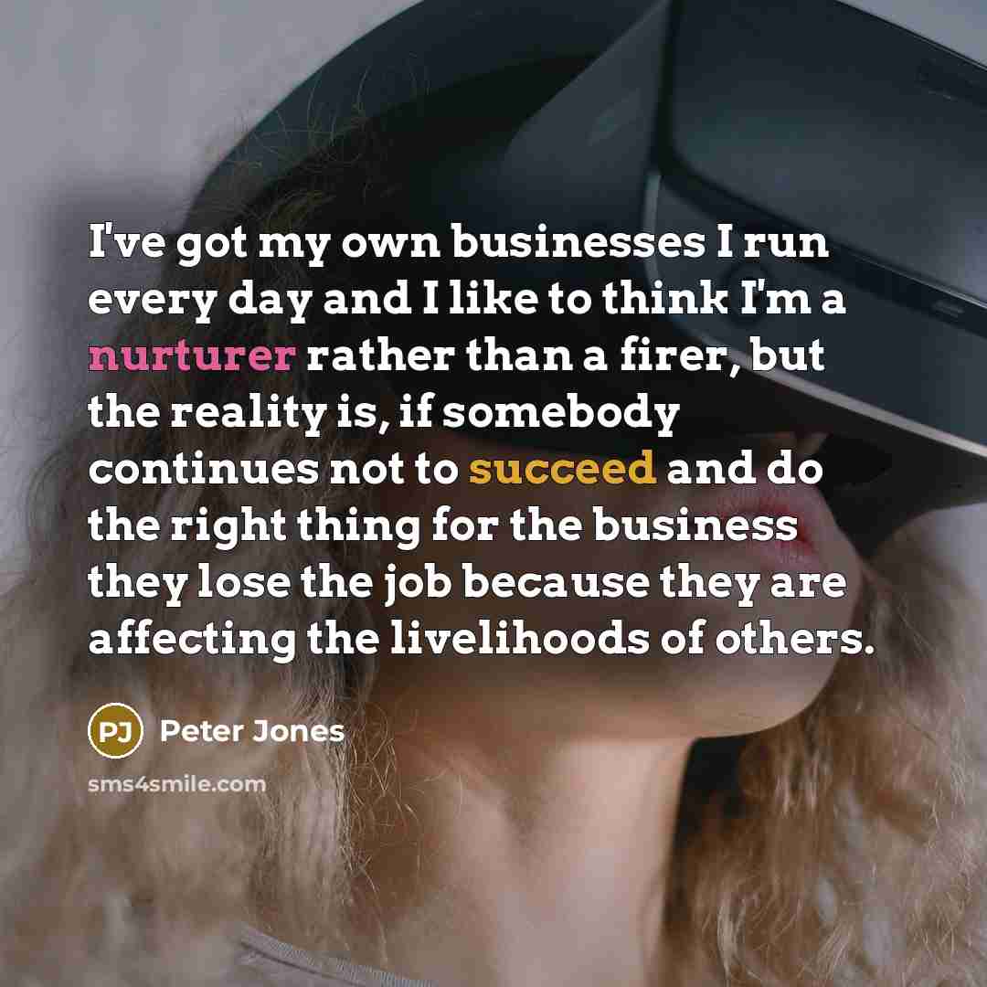 “I've got my own businesses I run every day and…” quote by Peter Jones
