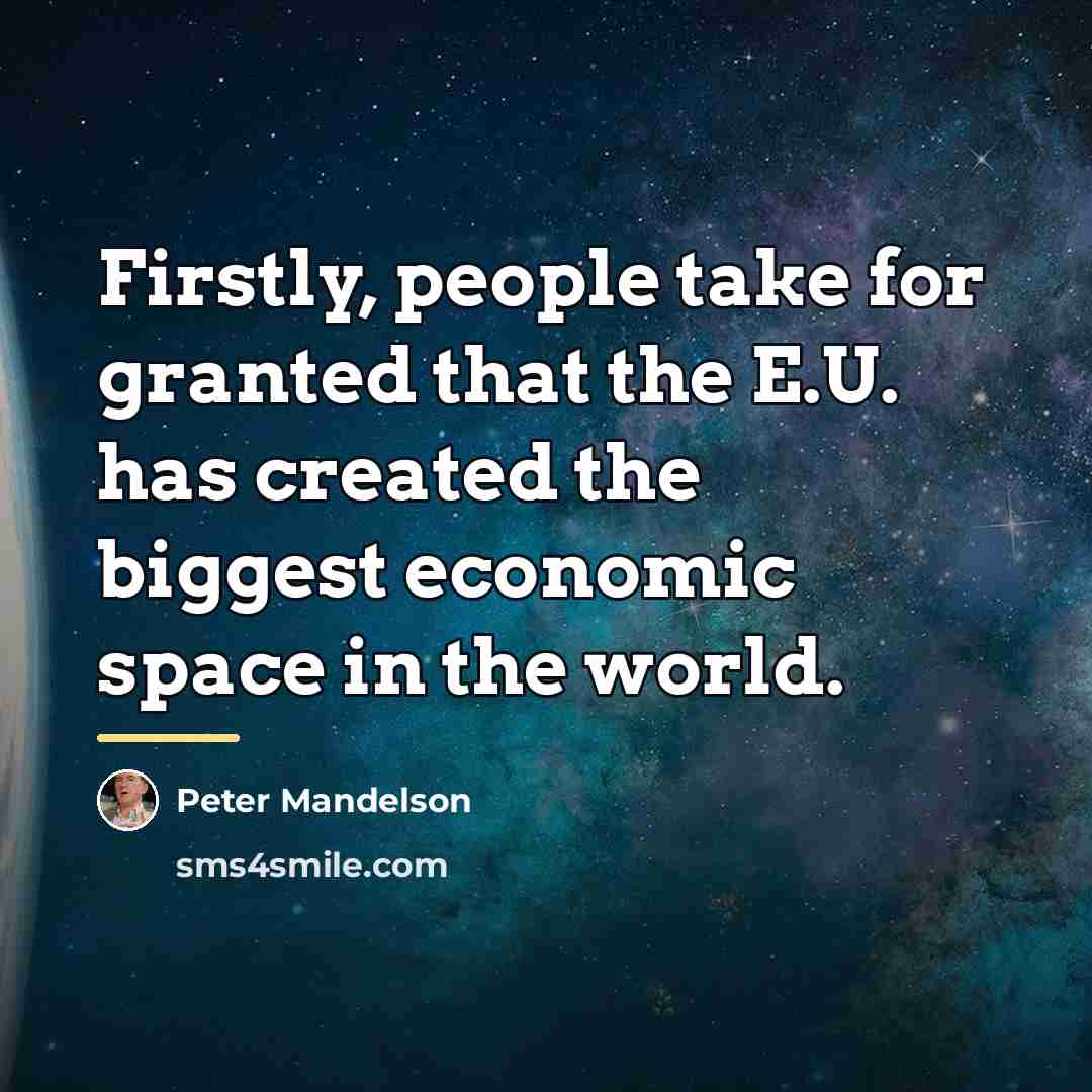 “Firstly, people take for granted that the E.U. has created…” quote by Peter Mandelson