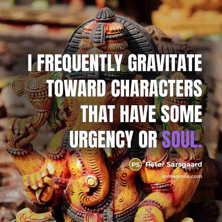 “I frequently gravitate toward characters that have some urgency or…” quote by Peter Sarsgaard