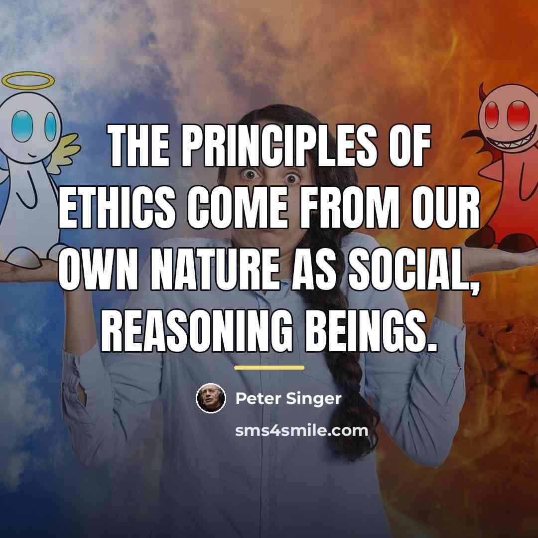 “The principles of ethics come from our own nature as…” quote by Peter Singer