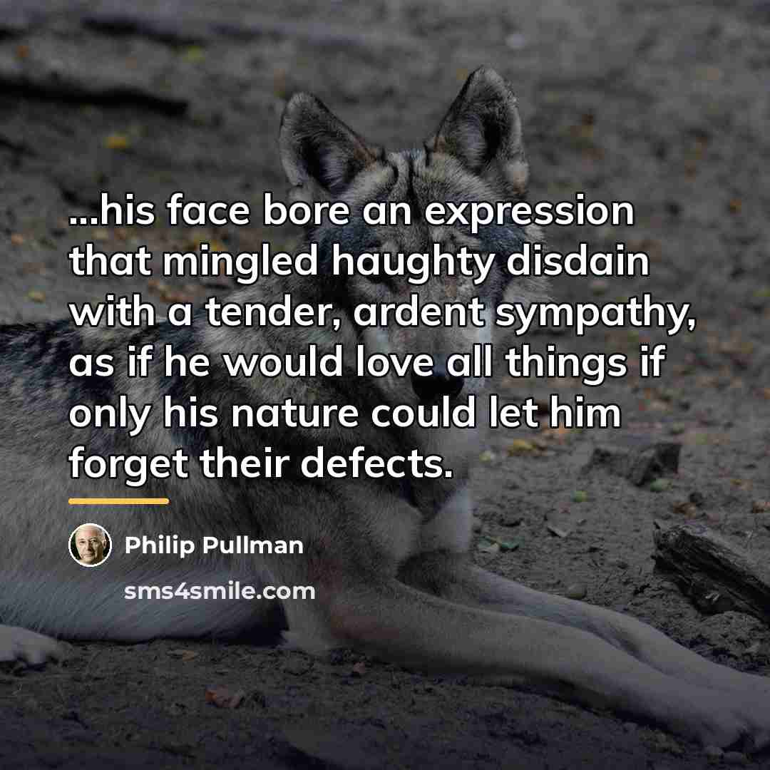 “...his face bore an expression that mingled haughty disdain with…” quote by Philip Pullman