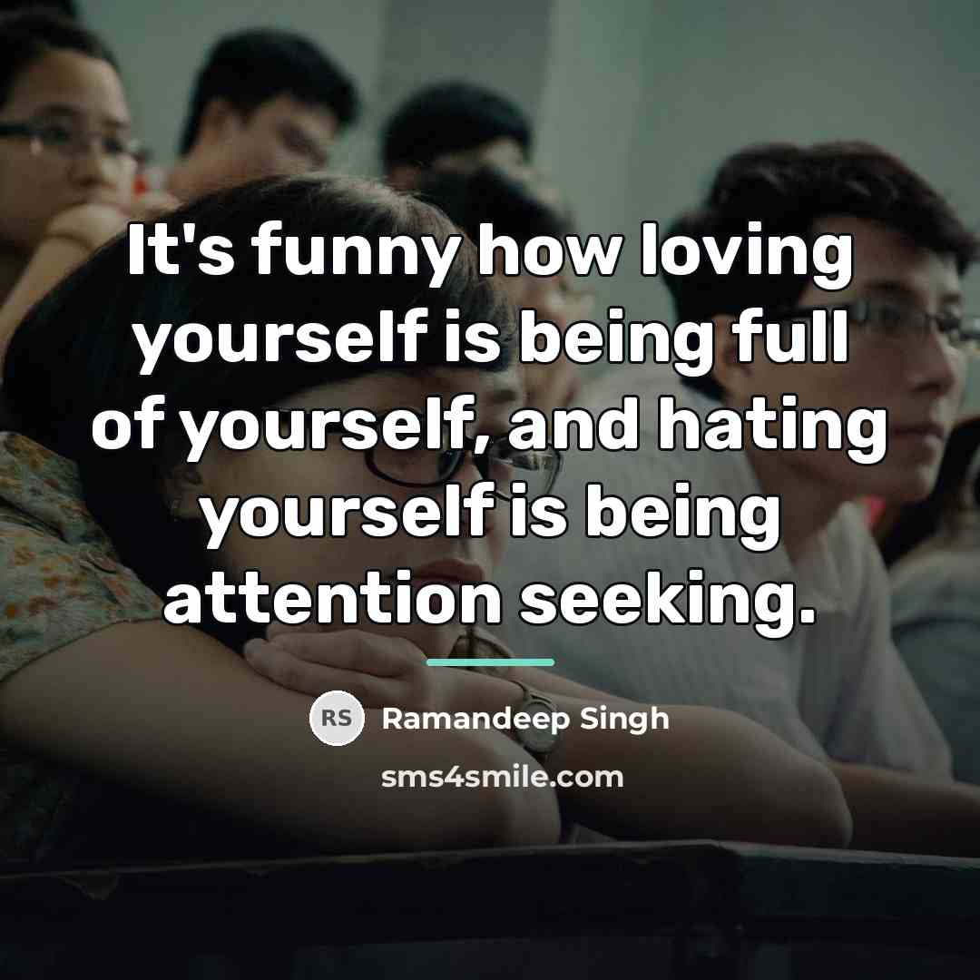 “It's funny how loving yourself is being full of yourself,…” quote by Ramandeep Singh