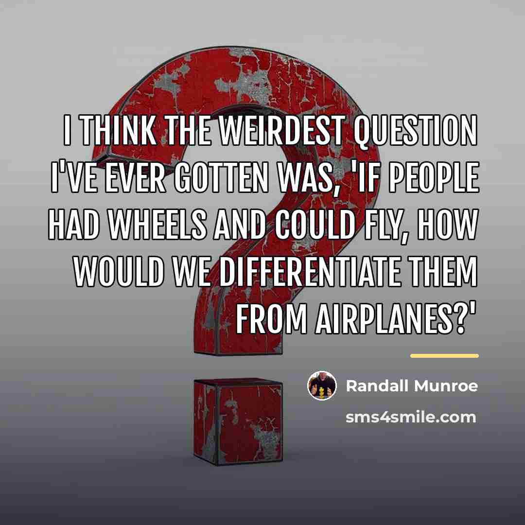 “I think the weirdest question I've ever gotten was, 'If…” quote by Randall Munroe