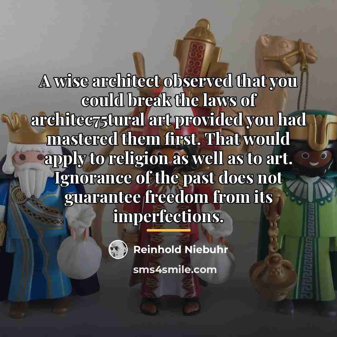 “A wise architect observed that you could break the laws…” quote by Reinhold Niebuhr
