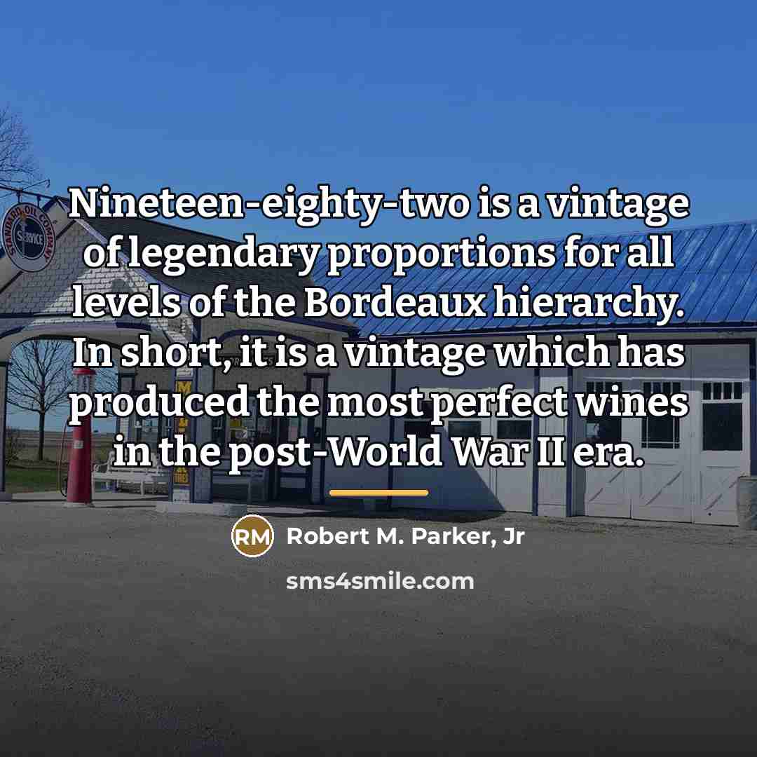 “Nineteen-eighty-two is a vintage of legendary proportions for all levels…” quote by Robert M. Parker, Jr