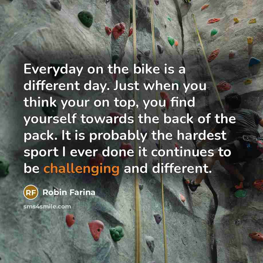 “Everyday on the bike is a different day. Just when…” quote by Robin Farina
